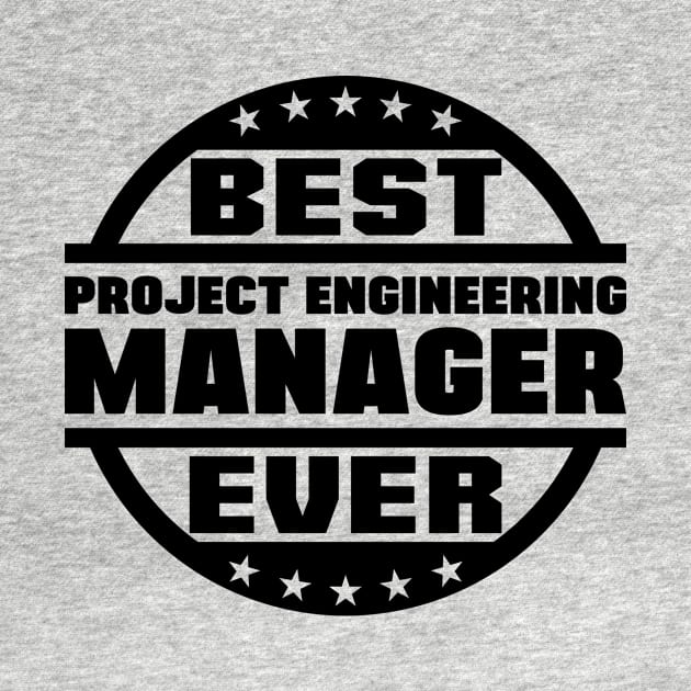 Best Project Engineering Manager Ever by colorsplash